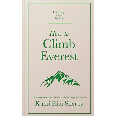 Afbeelding van How to Climb Everest Little Ways Live a Big Life