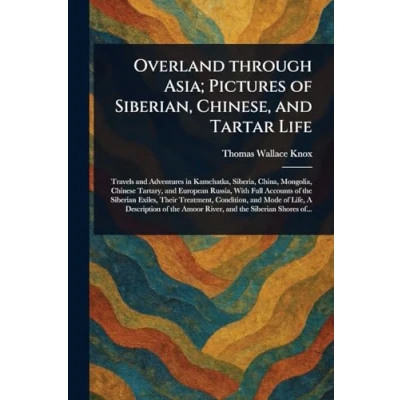 Afbeelding van Overland Through Asia; Pictures Of Siberian, Chinese, And Tartar Life