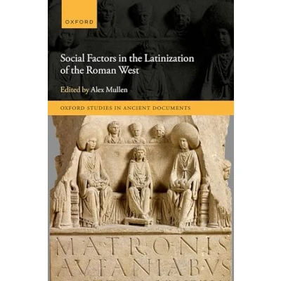 Afbeelding van Oxford Studies in Ancient Documents Social Factors the Latinization of Roman West