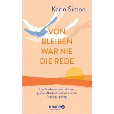 Afbeelding van Von Bleiben war nie die Rede: Eine Sterbeamme erzählt vom großen Abschied und wie er ohne Angst gut gelingt