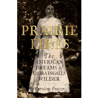 Afbeelding van Prairie Fires The American Dreams of Laura Ingalls Wilder