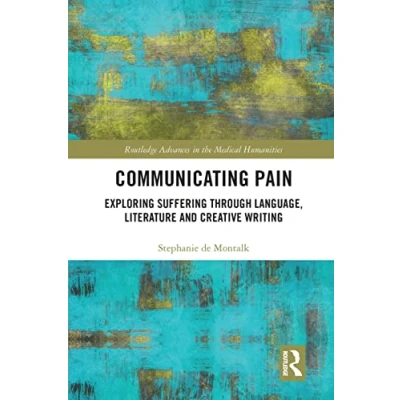 Afbeelding van Routledge Advances in the Medical Humanities Communicating Pain