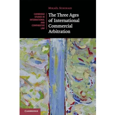 Afbeelding van Cambridge Studies in International and Comparative LawSeries Number 163 The Three Ages of Commercial Arbitration