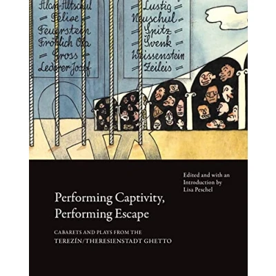 Afbeelding van Performing Captivity, Escape Cabarets and Plays from the Terezín/Theresienstadt Ghetto