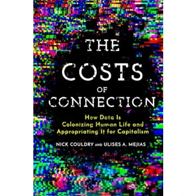 Afbeelding van The Costs of Connection How Data Is Colonizing Human Life and Appropriating It for Capitalism Culture Economic