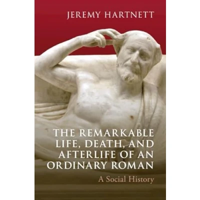Afbeelding van The Remarkable Life, Death, and Afterlife of an Ordinary Roman