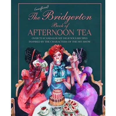 Afbeelding van the Unofficial Bridgerton Book of Afternoon Tea: Over 75 Scandalously Delicious Recipes Inspired by Characters Hit Show
