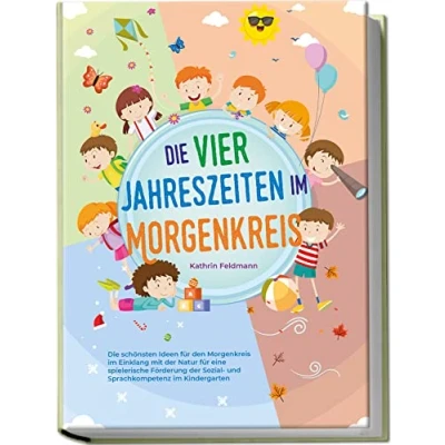 Afbeelding van Die vier Jahreszeiten im Morgenkreis: schönsten Ideen für den Morgenkreis Einklang mit der Natur eine spielerische Förderung Sozial und Sprachkompetenz Kindergarten