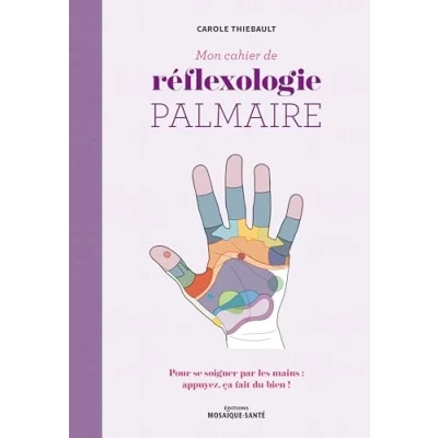 Afbeelding van MON CAHIER DE REFLEXOLOGIE PALMAIRE POUR SE SOIGNER PAR LES