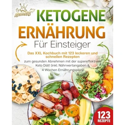 Afbeelding van Ketogene Ernährung für Einsteiger: Das XXL Kochbuch mit 123 leckeren und schnellen Rezepten zum gesunden Abnehmen der supereffektiven Keto Diät! Inkl. Nährwertangaben 4 Wochen Ernährungsplan