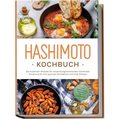Afbeelding van Hashimoto Kochbuch: Die leckersten Rezepte der entzündungshemmenden Ernährung für eine gesunde Schilddrüse und mehr Energie inkl. Brotrezepten, Fingerfood, Dips &amp; Getränken