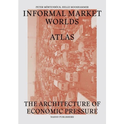 Afbeelding van Informal Market Worlds Atlas the Architecture of Economic Pressure