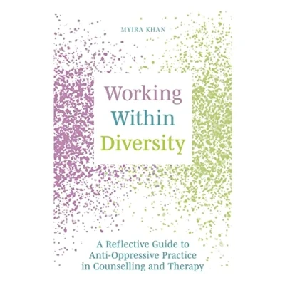 Afbeelding van Working Within Diversity: A Reflective Guide to Anti Oppressive Practice in Counselling and Therapy