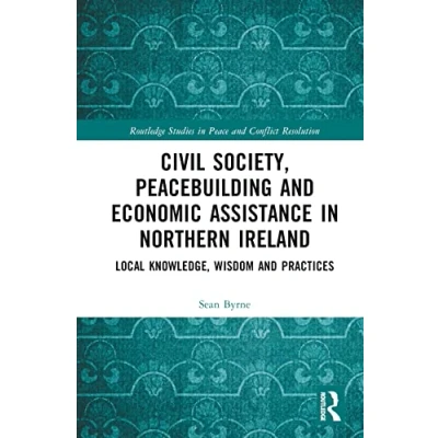 Afbeelding van Routledge Studies in Peace and Conflict Resolution Civil Society, Peacebuilding, Economic Assistance Northern Ireland