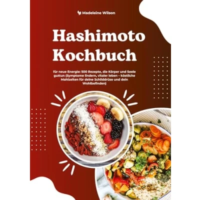 Afbeelding van Hashimoto Kochbuch für neue Energie: 500 Rezepte, die Körper und Seele guttun (Symptome lindern, vitaler leben köstliche Mahlzeiten deine Schilddrüse dein Wohlbefinden)
