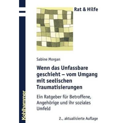 Afbeelding van Wenn das Unfassbare geschieht vom Umgang mit seelischen Traumatisierungen