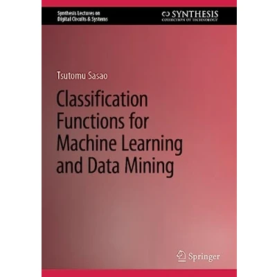 Afbeelding van Synthesis Lectures on Digital Circuits &amp; Systems Classification Functions for Machine Learning and Data Mining