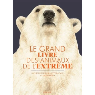 Image de Le grand livre des animaux de l&#039;extrême