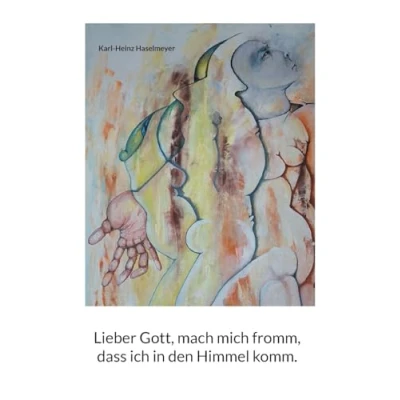 Afbeelding van Lieber Gott, mach mich fromm, dass ich in den Himmel komm.
