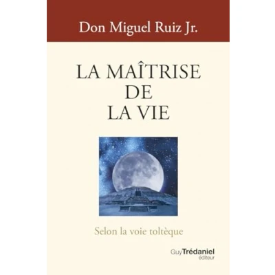 Afbeelding van LA MAITRISE DE VIE SELON SAGESSE TOLTEQUE