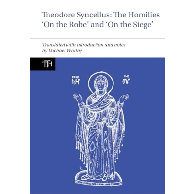 Afbeelding van Translated Texts for Historians Theodore Syncellus: the Homilies ‘On Robe’ and Siege’
