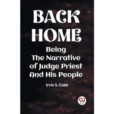 Afbeelding van Back Home Being the Narrative of Judge Priest and His People