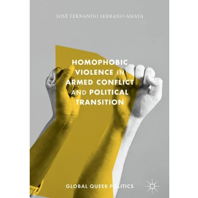 Afbeelding van Global Queer Politics Homophobic Violence in Armed Conflict and Political Transition