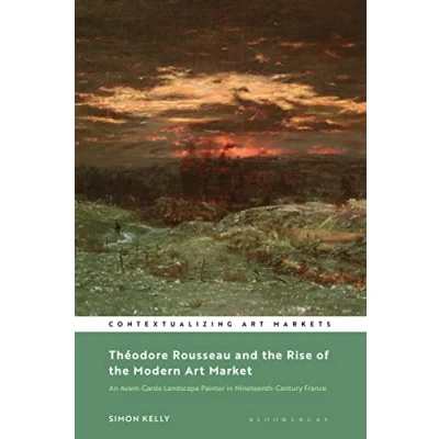 Afbeelding van Contextualizing Art Markets Théodore Rousseau and the Rise of Modern Market