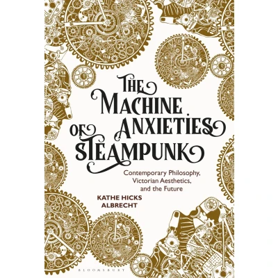 Afbeelding van The Machine Anxieties of Steampunk