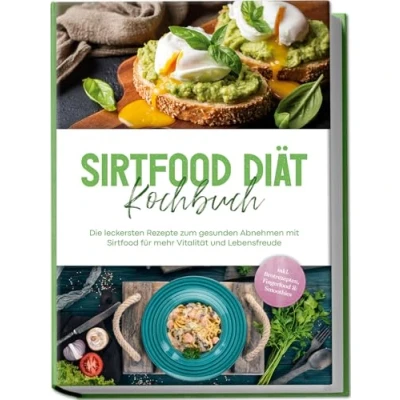 Afbeelding van Sirtfood Diät Kochbuch: Die leckersten Rezepte zum gesunden Abnehmen mit für mehr Vitalität und Lebensfreude inkl. Brotrezepten, Fingerfood &amp; Smoothies