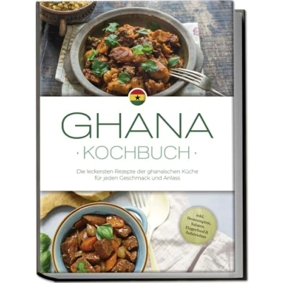 Afbeelding van Ghana Kochbuch: Die leckersten Rezepte der ghanaischen Küche für jeden Geschmack und Anlass inkl. Brotrezepten, Salaten, Fingerfood &amp; Aufstrichen