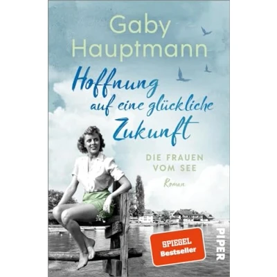 Afbeelding van Hoffnung auf eine glückliche Zukunft (Die Frauen vom See 1): Die Bodensee Saga der SPIEGEL Bestsellerautorin