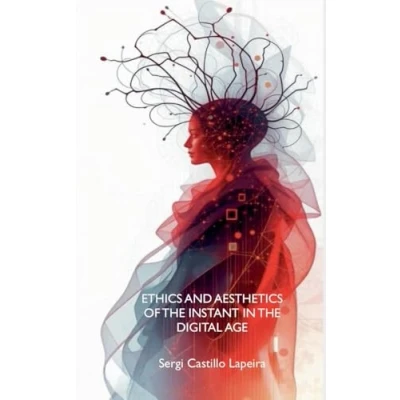 Afbeelding van Ethics and Aesthetics of the Instant in Digital Age