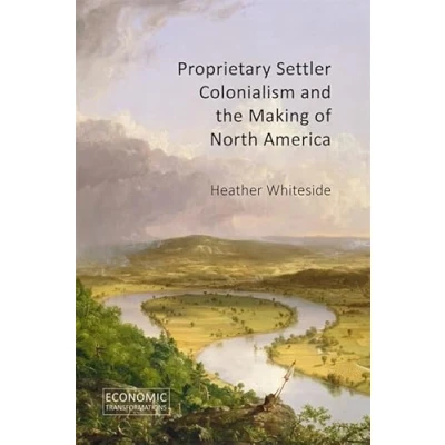 Afbeelding van Economic Transformations Proprietary Settler Colonialism and the Making of North America