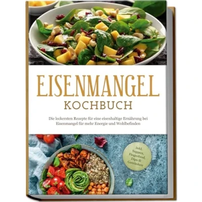 Afbeelding van Eisenmangel Kochbuch: Die leckersten Rezepte für eine eisenhaltige Ernährung bei mehr Energie und Wohlbefinden inkl. Suppen, Fingerfood, Dips &amp; Getränken