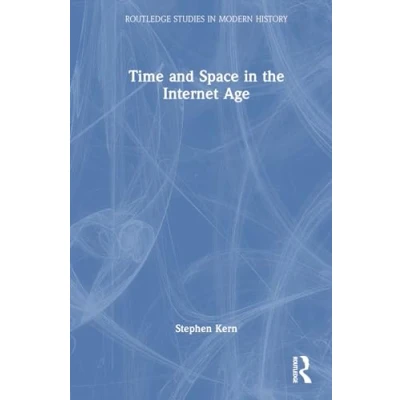 Afbeelding van Routledge Studies in Modern History Time and Space the Internet Age