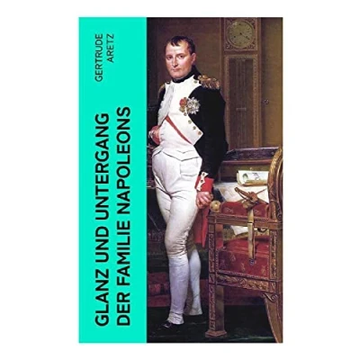 Afbeelding van Glanz und Untergang der Familie Napoleons