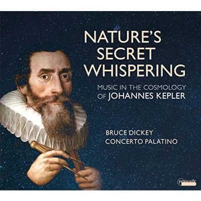 Afbeelding van Concerto Palatino, Bruce Dickey Nature&#039;s Secret Whispering. Music In The Cosmology Of Johannes Kepler (CD)