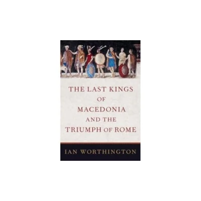 Afbeelding van the Last Kings of Macedonia and Triumph Rome