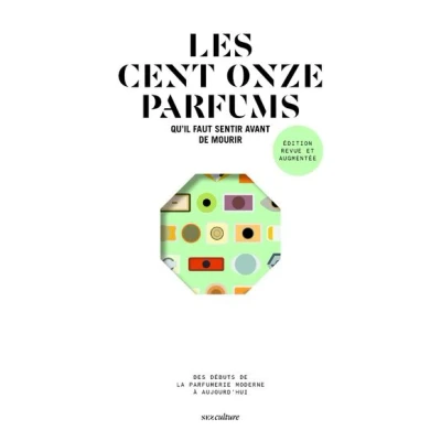 Image de Les cent onze parfums qu&#039;il faut sentir avant de mourir édition revue et augmentée