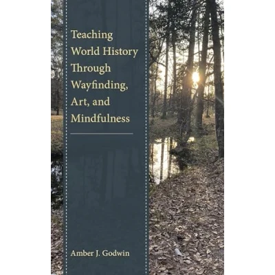 Afbeelding van Teaching World History Through Wayfinding, Art, and Mindfulness