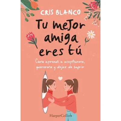 Afbeelding van Tu mejor amiga eres tú. Cómo aprendí a aceptarme, quererme y dejar de sufrir