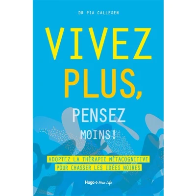 Image de Vivez plus, pensez moins ! Adoptez la thérapie métacognitive pour chasser les idées noires