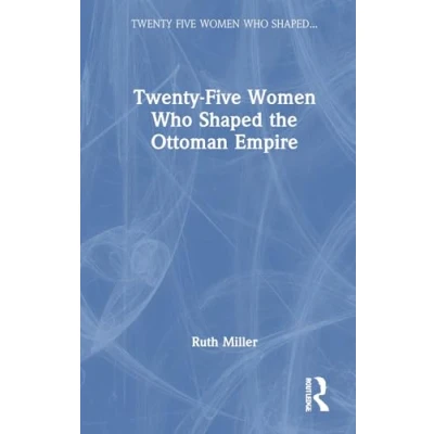 Afbeelding van Twenty Five Women Who Shaped the... the Ottoman Empire