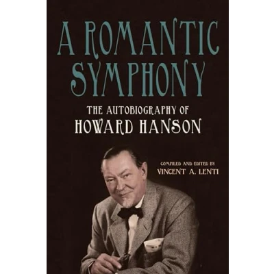 Afbeelding van A Romantic Symphony: The Autobiography of Howard Hanson
