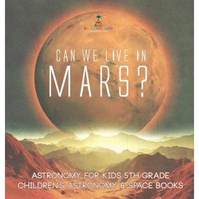 Afbeelding van Can We Live on Mars? Astronomy for Kids 5th Grade Children&#039;s &amp; Space Books