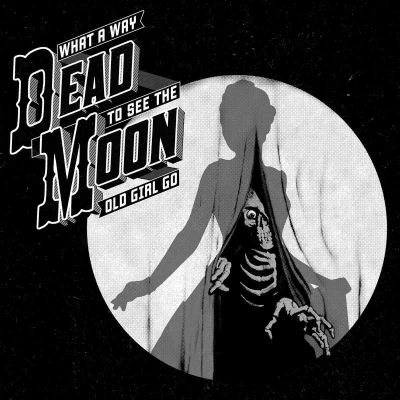 Afbeelding van Dead Moon What A Way To See The Old Girl Go (CD)