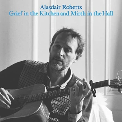 Afbeelding van Alasdair Roberts Grief In the Kitchen and Mirth Hall (LP)