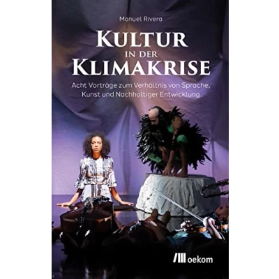Afbeelding van Kultur in der Klimakrise: Acht Vorträge zum Verhältnis von Sprache, Kunst und Nachhaltiger Entwicklung