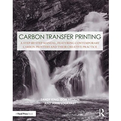 Afbeelding van Carbon Transfer Printing A StepbyStep Manual, Featuring Contemporary Printers and Their Creative Practice Practices in Alternative Process Photography